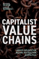 Capitalist Value Chains: Labour Exploitation, Nature Destruction, Geopolitics 0198887833 Book Cover