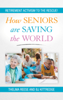 How Seniors Are Saving the World: Retirement Activism to the Rescue! 1538126974 Book Cover