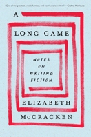 Long Game : Notes on Writing Fiction