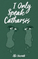 I Only Speak Catharsis B0B2TYLYC5 Book Cover
