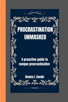 PROCASTINATON UNMASKED: A proactive guide to conque procastination B0CQW122V6 Book Cover