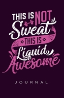 This Isn't Sweat, Liquid Awesome Journal 170599718X Book Cover