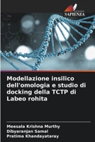 Modellazione insilico dell'omologia e studio di docking della TCTP di Labeo rohita (Italian Edition) 6204853287 Book Cover