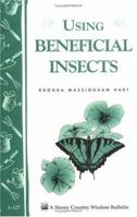 Using Beneficial Insects: Storey Country Wisdom Bulletin A-127 0882666762 Book Cover
