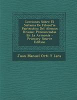 Lecciones Sobre El Sistema De Filosofia Panteistica Del Aleman Krause: Pronunciadas En La Armonía 1147667926 Book Cover