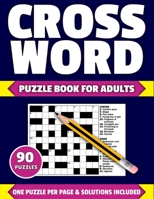 Crossword Puzzle Book For Adults: Large Print Crossword Puzzle Book For Adults Of 2021 Containing 90 Puzzles With Solutions B08XYQN5DN Book Cover
