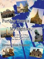 Further Travels in My Eighties: An Account of Nine Travels Abroad During the Years of 2013-2015 1524634387 Book Cover
