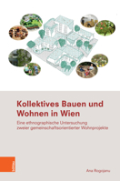 Kollektives Bauen Und Wohnen in Wien: Eine Ethnographische Untersuchung Zweier Gemeinschaftsorientierter Wohnprojekte 3205232224 Book Cover