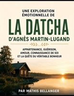 Une exploration émotionnelle de La Datcha d'Agnès Martin-Lugand: Appartenance, guérison, amour, connaissance de soi et la quête du véritable Bonheur (French Edition) B0HBNS9MW9 Book Cover