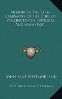Memoir of the Early Campaigns of the Duke of Wellington in Portugal and Spain 1016549520 Book Cover