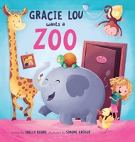 Gracie Lou Wants a Zoo 1732315825 Book Cover