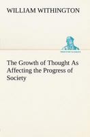 The Growth of Thought: As Affecting the Progress of Society 9356374848 Book Cover