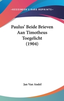 Paulus' Beide Brieven Aan Timotheus Toegelicht (1904) 1104250004 Book Cover