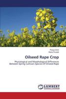 Oilseed Rape Crop: Physiological and Morphological Differences Between Spring Cultivars Species Of Oilseed Rape 3659828009 Book Cover