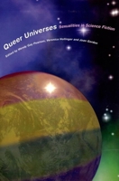 Queer Universes: Sexualities and Science Fiction (Liverpool University Press - Liverpool Science Fiction Texts & Studies) 1846315018 Book Cover