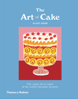 The Art of Cake: The Crème de la Crème of the World?s Favorite Desserts 1760760757 Book Cover