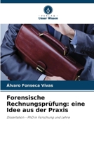 Forensische Rechnungsprüfung: eine Idee aus der Praxis: Dissertation - PhD in Forschung und Lehre 6206205363 Book Cover