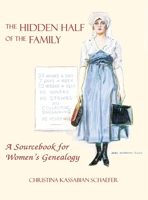 Hidden Half of the Family: A Sourcebook for Women's Geneology 0806320583 Book Cover