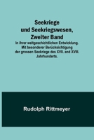 Seekriege und Seekriegswesen, Zweiter Band; In ihrer weltgeschichtlichen Entwicklung. Mit besonderer Ber?cksichtigung der grossen Seekriege des XVII. 9356789010 Book Cover
