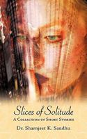 Slices of Solitude: A Collection of Short Stories 1425981356 Book Cover