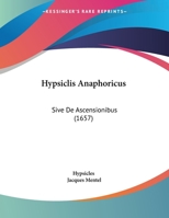 Hypsiclis Anaphoricus: Sive De Ascensionibus (1657) 1104752409 Book Cover