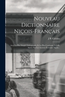 Nouveau Dictionnaire Niçois-Français: Avec La Plus Simple Orthographe Et La Plus Conforme À Celle Suivie Par Les Anciens Écrivains Niçois... 1015939457 Book Cover