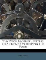 Thy Poor Brother: Letters to a Friend on Helping the Poor 1356206549 Book Cover