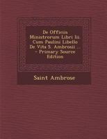 De Officiis Ministrorum Libri Iii. Cum Paulini Libello De Vita S. Ambrosii ... 101620566X Book Cover