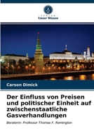 Der Einfluss von Preisen und politischer Einheit auf zwischenstaatliche Gasverhandlungen: Beraterin: Professor Thomas F. Remington 620275270X Book Cover