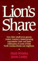 Lion's Share: How Three Small-Town Grocers Created America's Fastest-Growing Supermarket Chain and Made Millionaires of Scores of the North Carolina 1878086073 Book Cover