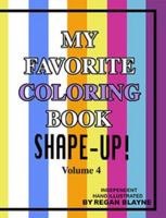 My Favorite Coloring Book - Volume 4: Shape up! - Kids Coloring - For Kids 6-9 Years Old - 27 Original Images - Perforated Pages - Easily Tear Out And Share - Make Room On The Fridge 1467542458 Book Cover