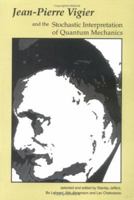 Jean-Pierre Vigier and the Stochastic Interpretation of Quantum Mechanics 0968368956 Book Cover