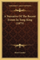 A Narrative of the Recent Events in Tong-King 1165889315 Book Cover