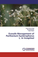 Ecosafe Management of Parthenium hysterophorus L. in Inceptisol 6200280517 Book Cover