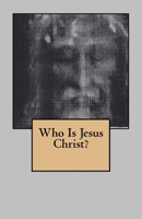 Who Is Jesus Christ? 198571261X Book Cover