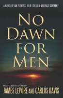 No Dawn for Men: A Novel of Ian Fleming, JRR Tolkien, and Nazi Germany 1611880734 Book Cover