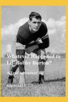 Whatever Happened to Lil' Bobby Burton?: A True Adventure 1095028979 Book Cover