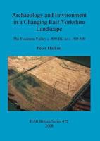 Archaeology and Environment in a Changing East Yorkshire Landscape: The Foulness Valley C. 800 BC to C. Ad 400 1407303643 Book Cover