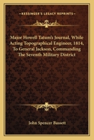 Major Howell Tatum's journal while acting topographical engineer (1814) to General Jackson, commanding the Seventh military district 0548501807 Book Cover