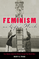 Feminism as Life's Work: Four Modern American Women through Two World Wars 0813565227 Book Cover