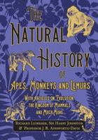 The Natural History of Apes, Monkeys and Lemurs - With Articles on Evolution, the Kingdom of Mammals and Much More 1528708431 Book Cover