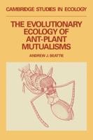 The Evolutionary Ecology of Ant-Plant Mutualisms (Cambridge Studies in Ecology) 0521252814 Book Cover