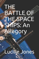 THE BATTLE OF THE SPACE SHIPS: An Allegory B08JR9BGW9 Book Cover