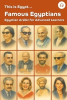 This is Egypt... Famous Egyptians: Egyptian Arabic for Advanced Learners 1962752151 Book Cover