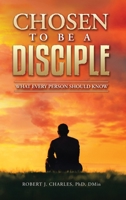 Chosen to be a Disciple: What Every Person Should Know 1737535815 Book Cover