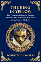 The King in Yellow: A Classic Collection of Supernatural and Cosmic Horror Stories - Madness, Mystery, and the Unknown (Library of Alexandria) 1804219347 Book Cover