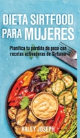 Dieta Sirtfood para mujeres: Planifica tu pérdida de peso con recetas activadoras de Sirtuina B08KFYXP35 Book Cover