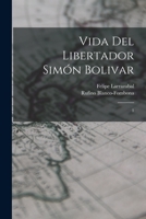 Vida del libertador Simón Bolivar: 1 1017044813 Book Cover