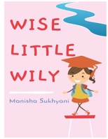 Wise Little Wily: Bridging the Gap B08XY43S8M Book Cover