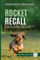 Rocket Recall: Unleash Your Dog's Desire to Return to You through Motivation-Based Training 3982187885 Book Cover